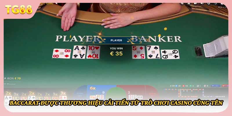 Baccarat được thương hiệu cải tiến từ trò chơi casino cùng tên