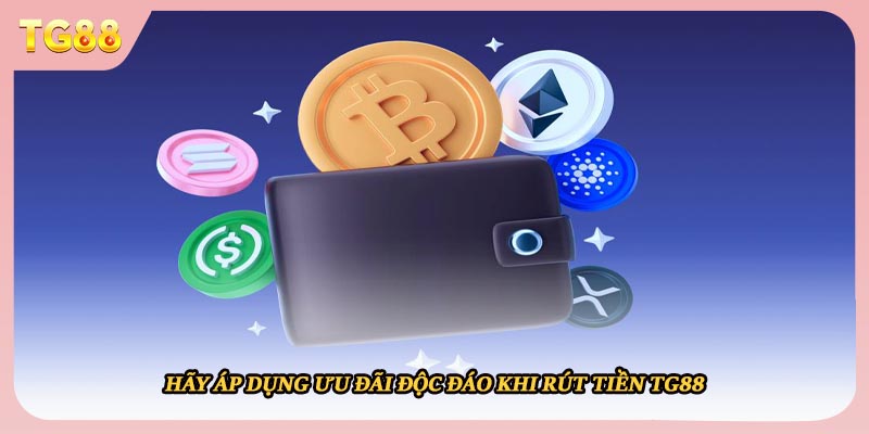 Hãy áp dụng ưu đãi độc đáo khi rút tiền TG88