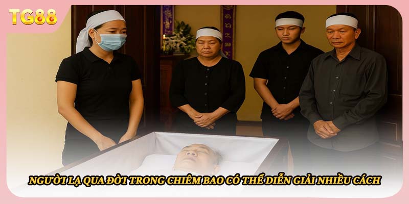 Người lạ qua đời trong chiêm bao có thể diễn giải nhiều cách