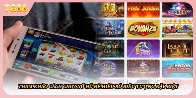 Tham khảo cách chơi nổ hũ để hiểu rõ biểu tượng đặc biệt 