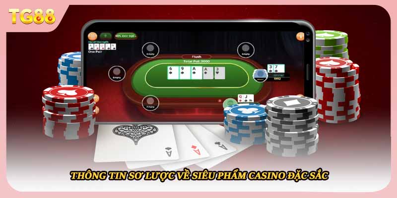 Thông tin sơ lược về siêu phẩm casino đặc sắc