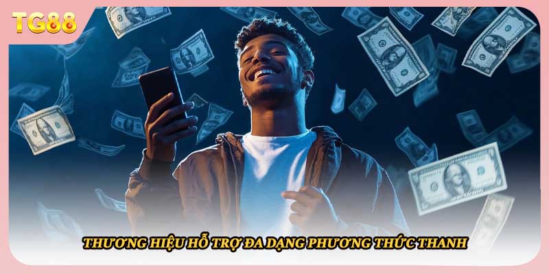 Thương hiệu hỗ trợ đa dạng phương thức thanh 