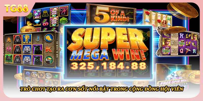 Trò chơi tạo ra cơn sốt nổi bật trong cộng đồng hội viên 